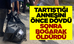 Annesini önce dövdü, ardından boğarak öldürdü