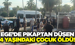 Aydın'da 4 yaşındaki çocuk pikaptan düşerek can verdi!