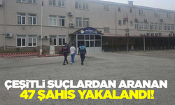 Aydın'da aranan 47 şahıs yakalandı!