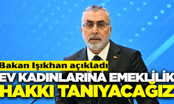 Bakan Işıkhan duyurdu: Ev hanımlarına emeklilik düzenlemesini