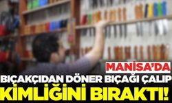 Manisa'da Döner Bıçağını Alan Şahıs Ortalığı Karıştırdı: Kimliğini Bırakıp Kaçtı!