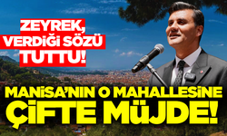 Başkan Zeyrek'ten Manisa'nın o mahallesine çifte müjde!