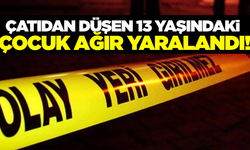 13 yaşındaki çocuk çatıdan düşerek ağır yaralandı!