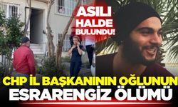 CHP İl Başkanının oğlunun esrarengiz ölümü
