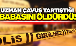 Uzman Çavuş dehşet saçtı: Tartıştığı babasına kurşun yağdırdı!