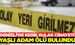 Denizli'de şok olay! Yaşlı adam kulağı kesik şekilde ölü bulundu
