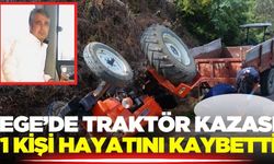 Ege'de traktör kazası: 1 kişi hayatını kaybetti