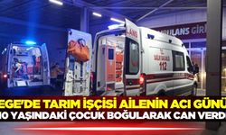 Ege'de acı olay: 10 yaşındaki çocuk öldü