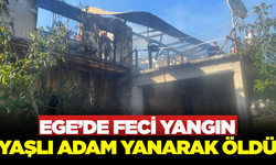 Ege'de yaşlı adam yanarak can verdi
