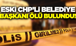 Eski CHP'li belediye başkanı ölü bulundu!
