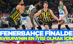 Fenerbahçe Avrupa'nın en büyüğü olmak için finale çıkacak