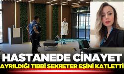 Hastanede cinayet: Kadın eski eşi tarafından öldürüldü