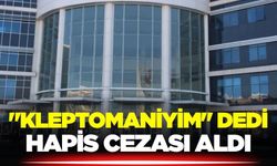 Kleptomaniyim" savunması cezadan kurtaramadı