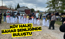 Köy halkı bahar şenliklerinde bir araya geldi!