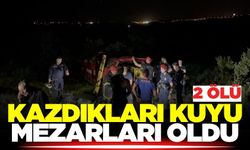 Kazdıkları kuyu sonları oldu: 2 ölü