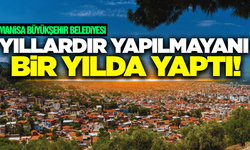 Manisa'da yıllardır yapılmayan çalışmayı, büyükşehir bir yılda yaptı!
