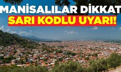Manisalılar dikkat: Sarı kod alarmı