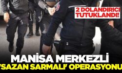 Manisa merkezli 'Sazan Sarmalı' operasyonu: 2 tutuklama