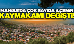 Manisa'da çok sayıda ilçenin kaymakamı değişti!