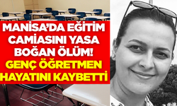 Manisa'da eğitim camiasını yasa boğan ölüm
