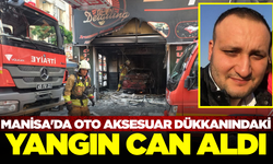 Manisa'da oto aksesuar dükkanındaki yangında 1 kişi hayatını kaybetti