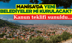 Manisa'da yeni belediyeler mi kurulacak?