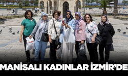 Manisalı kadınlar İzmir gezisi ile sosyalleşti