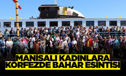 Manisalı Kadınlara Körfezde Bahar Esintisi