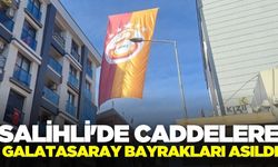 Galatasaray'ın bayrakları Salihli sokaklarında dalgalanıyor