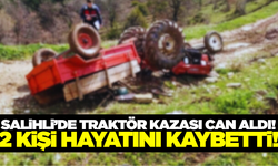 Salihli'de devrilen traktördeki 2 kişi öldü!