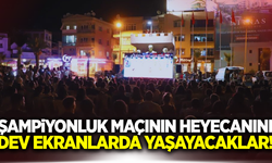 Turgutlu'da şampiyonluk maçı dev ekranlarda yayınlanacak!