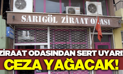 Sarıgöl Ziraat Odası'ndan sert uyarı: 'Uymayanlara ceza yağacak'