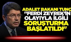Adalet Bakanı Tunç: "Ferdi Zeyrek Olayıyla İlgili Soruşturma Başlatıldı"
