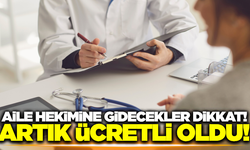 Aile Hekimine gidecekler dikkat: Artık ücretli oldu!