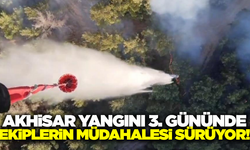 Akhisar yangını 3. gününde: Ekipler seferber oldu!