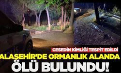 Alaşehir'de ormanlık alanda ceset bulundu