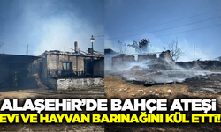 Alaşehir'de Bahçe Ateşi Evi ve Hayvan Barınağını Kül Etti