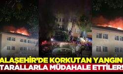 Alaşehir'de korkutan yangın
