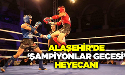 Alaşehir’de ‘Şampiyonlar Gecesi’ heyecanı yaşanacak