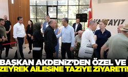 Başkan Akdeniz'den Özel ve Zeyrek ailesine taziye ziyareti!