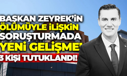 Başkan Zeyrek'in Ölümüyle İlişkin Soruşturmada 3 Tutuklama