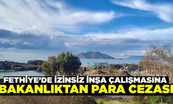Fethiye'de izinsiz inşa çalışması yapan otele para cezası