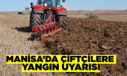 Manisa'da çiftçilere yangın uyarısı