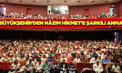 Büyükşehir'den Nâzım Hikmet'e şarkılı anma