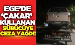 Ege'de çakarlı sürücüye ceza yağdı