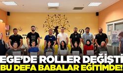 Ege'de roller değişti: Baba adayları eğitimde