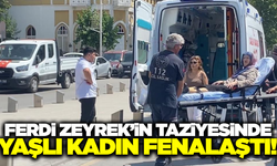 Ferdi Zeyrek'in taziye sırasında fenalaşan yaşlı kadın hastaneye kaldırıldı