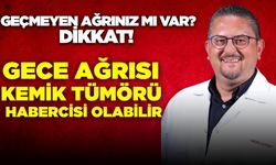 "Gece ağrısıyla seyreden ve uzun süredir devam eden şikayetleriniz varsa dikkat"