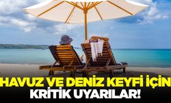Deniz ve havuzda serinleyenler dikkat!