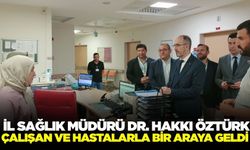 İl Sağlık Müdürü Öztürk, hastanelerini ziyaret etti